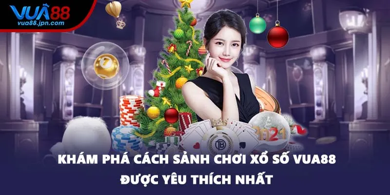 Khám phá cách sảnh chơi xổ số VUA88 được yêu thích nhất