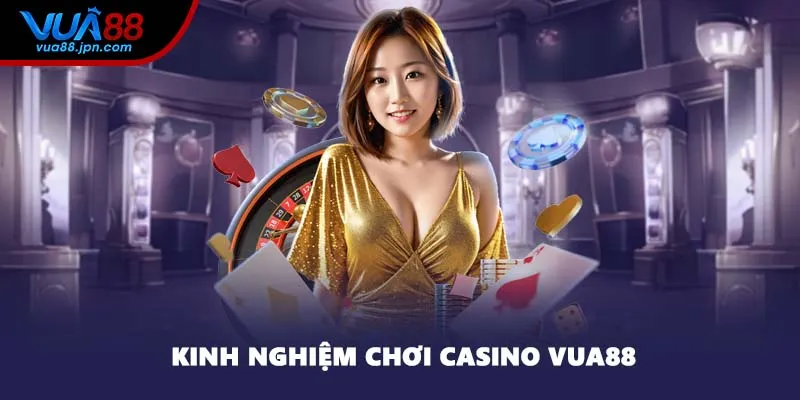 Kinh nghiệm chơi casino VUA88