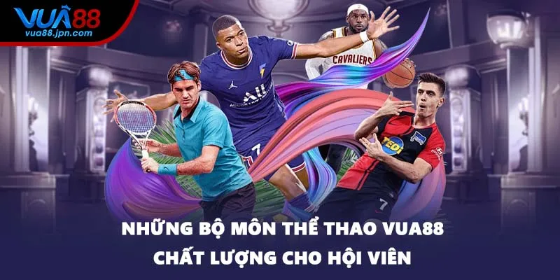 Những bộ môn thể thao VUA88 chất lượng cho hội viên