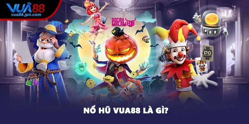 Nổ hũ VUA88 là gì?