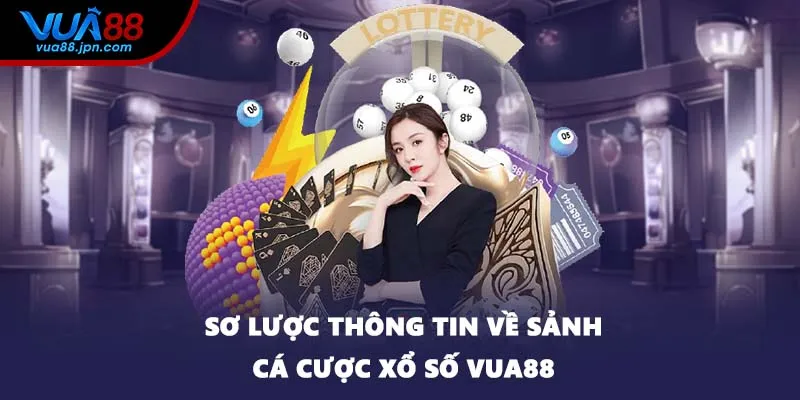 Sơ lược thông tin về sảnh cá cược xổ số VUA88